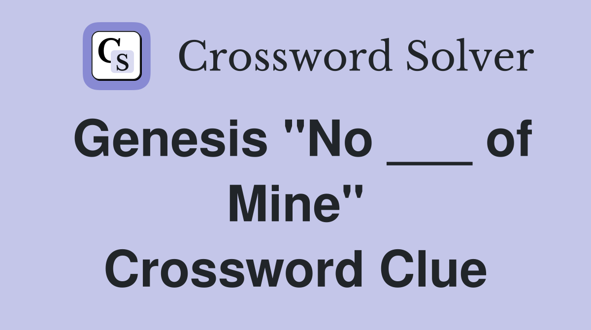 Genesis "No ___ of Mine" Crossword Clue