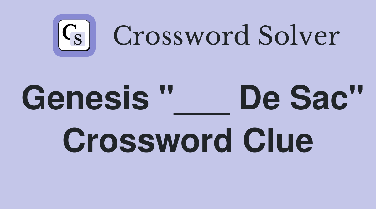Genesis "___ De Sac" Crossword Clue