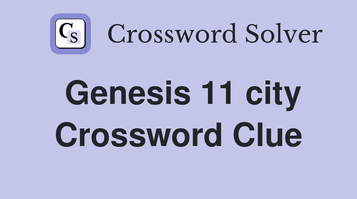 Genesis 11 city Crossword Clue