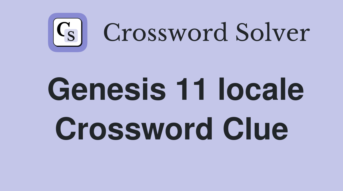 Genesis 11 locale Crossword Clue