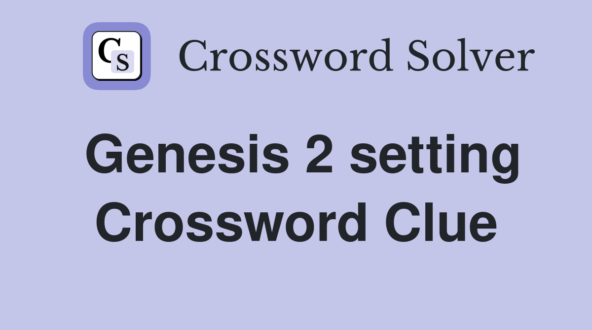 Genesis 2 setting Crossword Clue