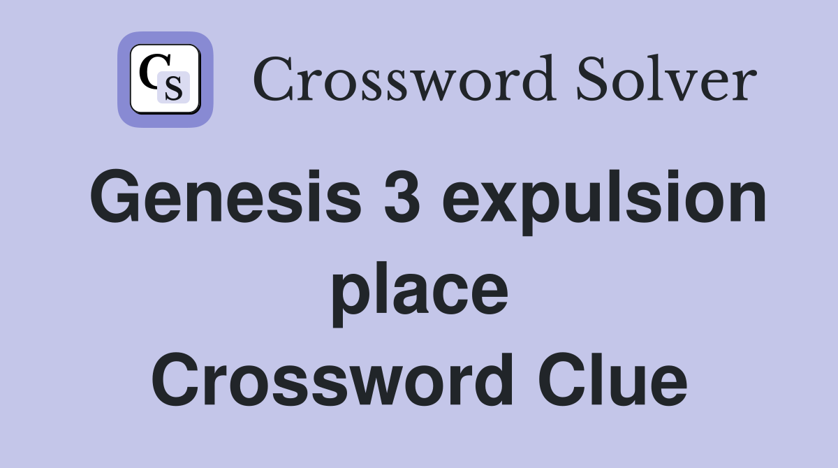 Genesis 3 expulsion place Crossword Clue