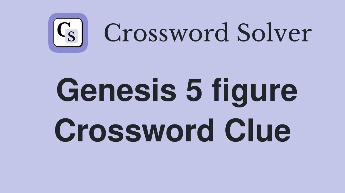 Genesis 5 figure Crossword Clue