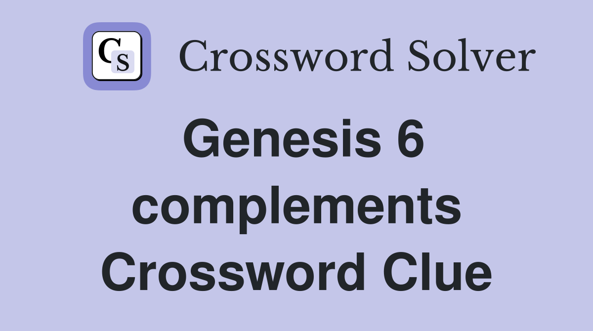 Genesis 6 complements Crossword Clue