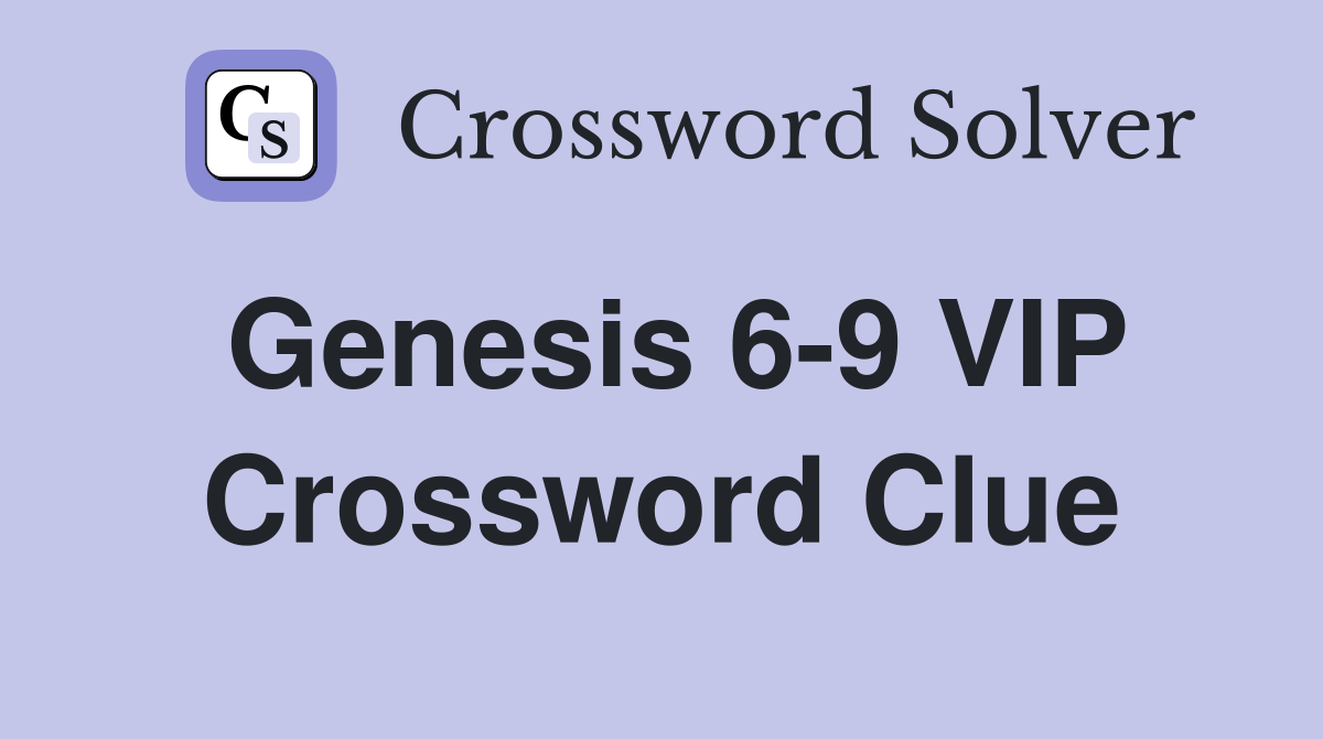 Genesis 6-9 VIP Crossword Clue