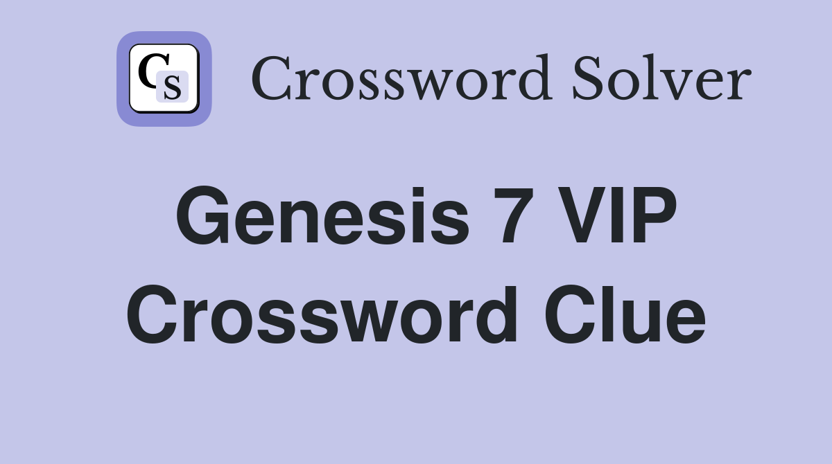 Genesis 7 VIP Crossword Clue