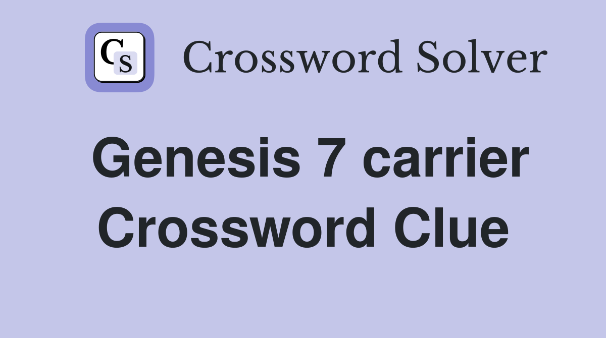 Genesis 7 carrier Crossword Clue