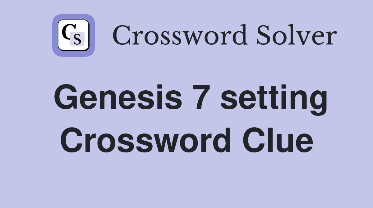Genesis 7 setting Crossword Clue