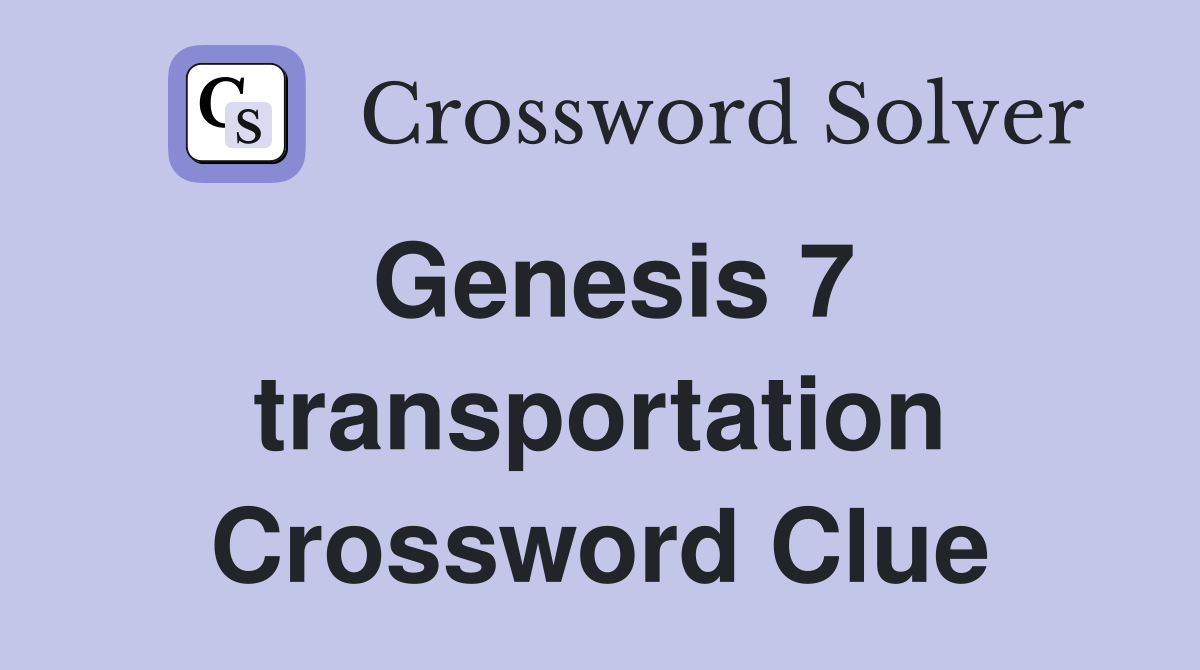 Genesis 7 transportation Crossword Clue
