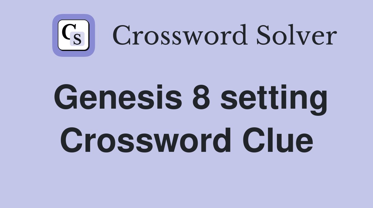 Genesis 8 setting Crossword Clue