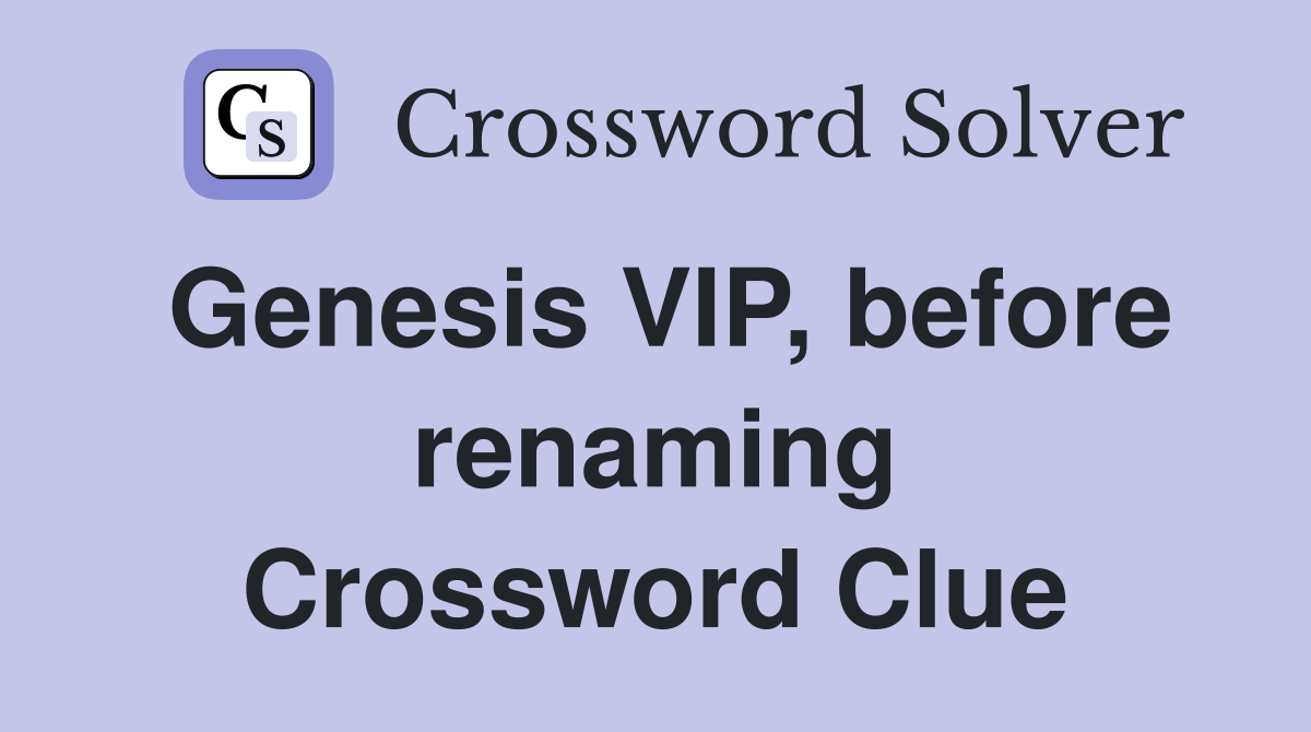 Genesis VIP, before renaming Crossword Clue