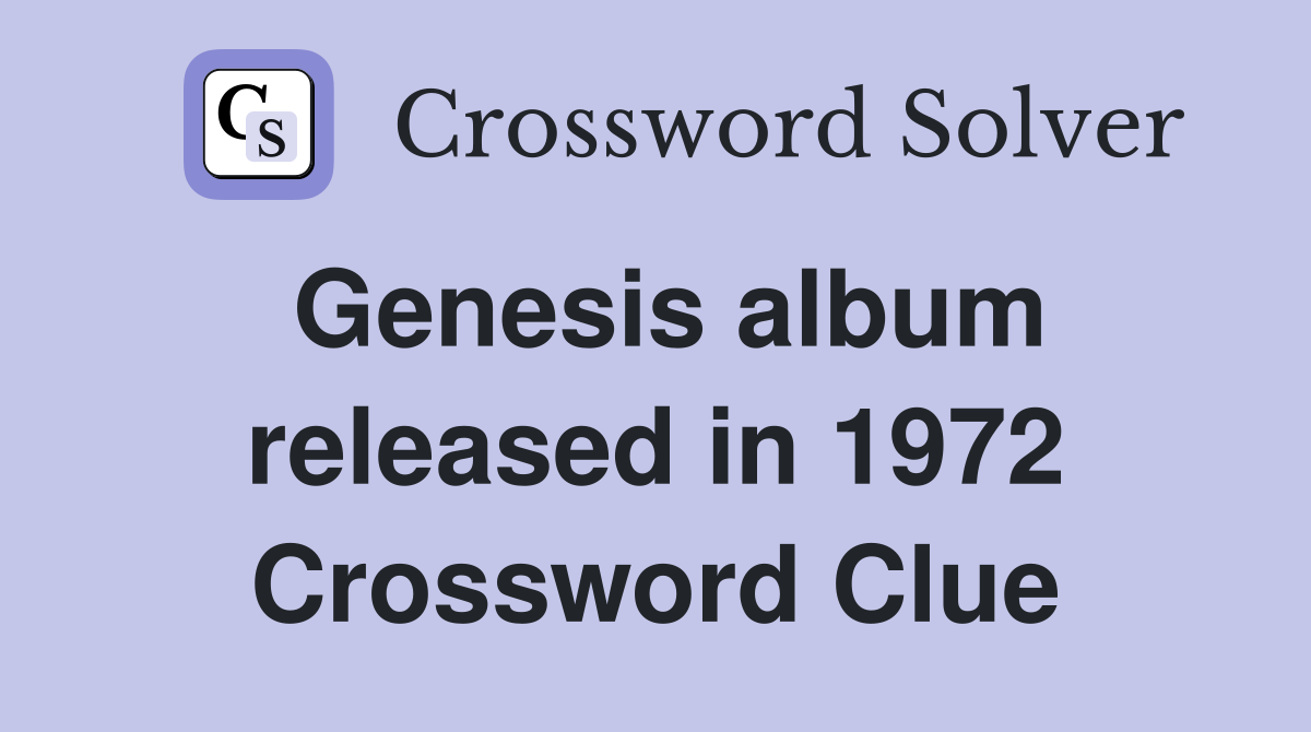 Genesis album released in 1972 Crossword Clue