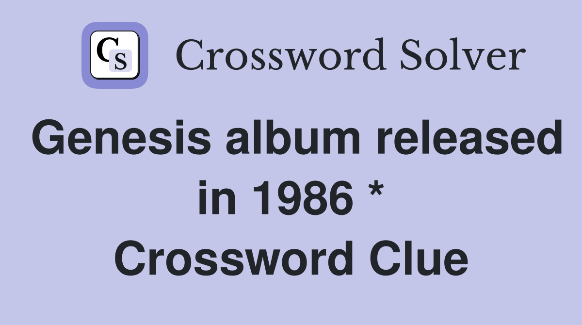 Genesis album released in 1986 * Crossword Clue