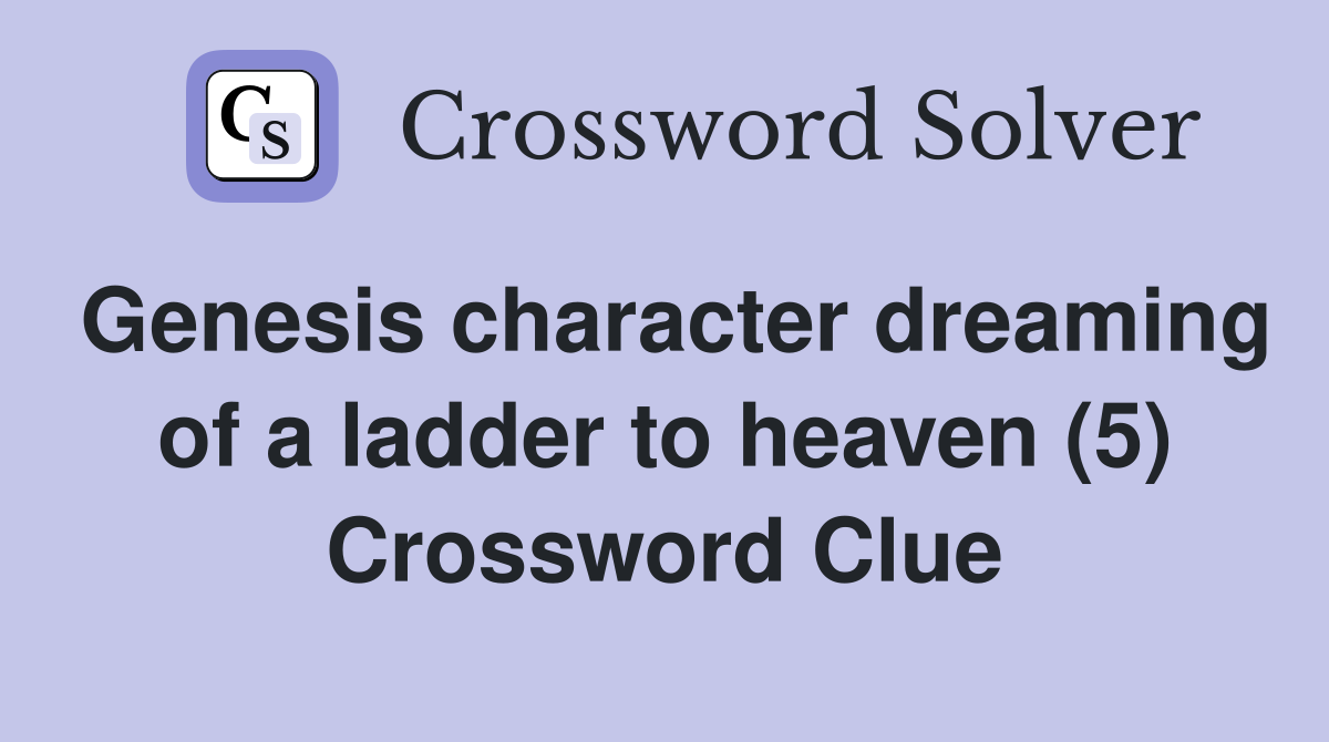 Genesis character dreaming of a ladder to heaven (5) Crossword Clue