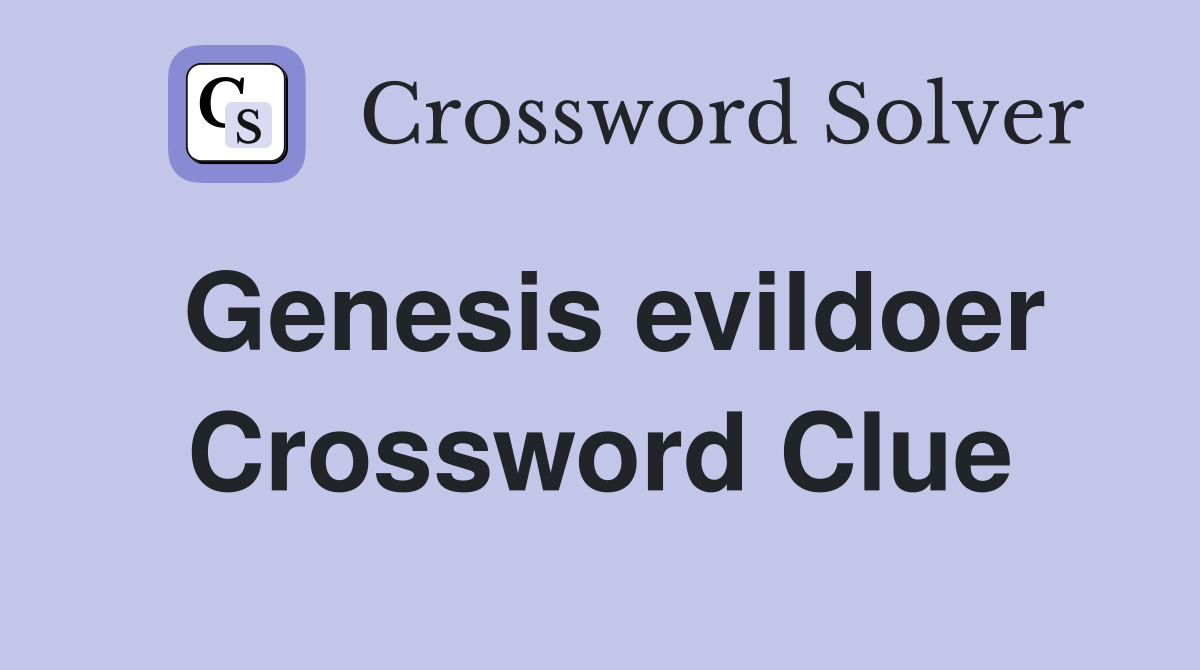 Genesis evildoer Crossword Clue