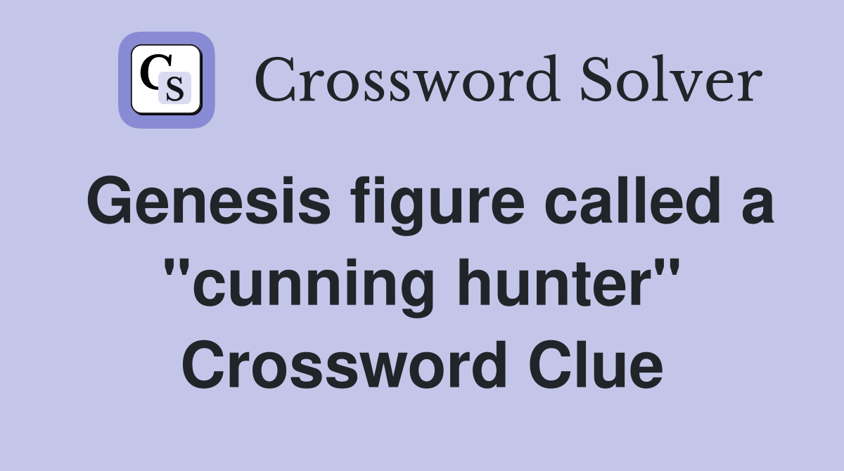 Genesis figure called a "cunning hunter" Crossword Clue