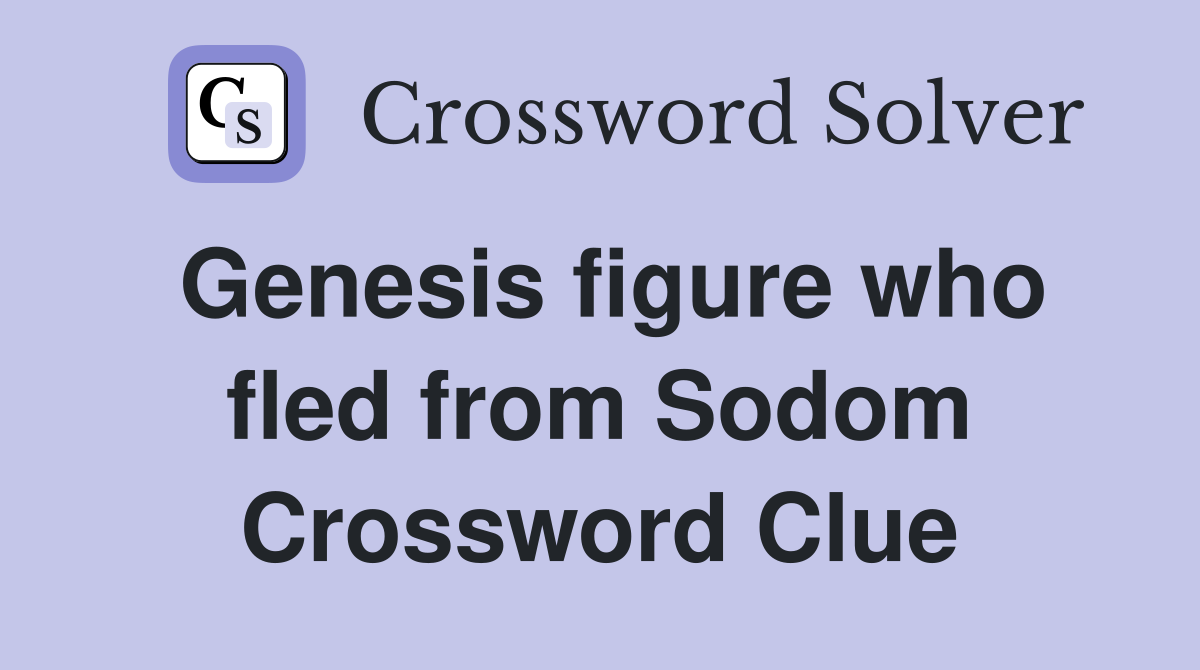 Genesis figure who fled from Sodom Crossword Clue