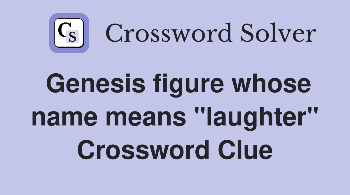 Genesis figure whose name means "laughter" Crossword Clue