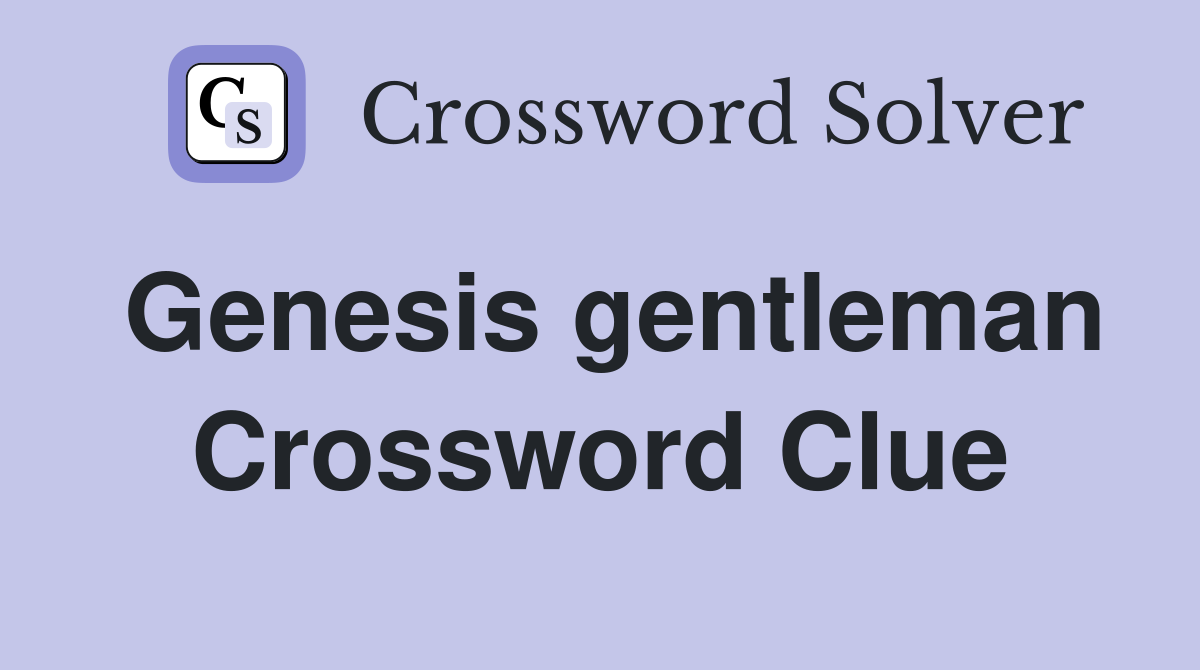 Genesis gentleman Crossword Clue