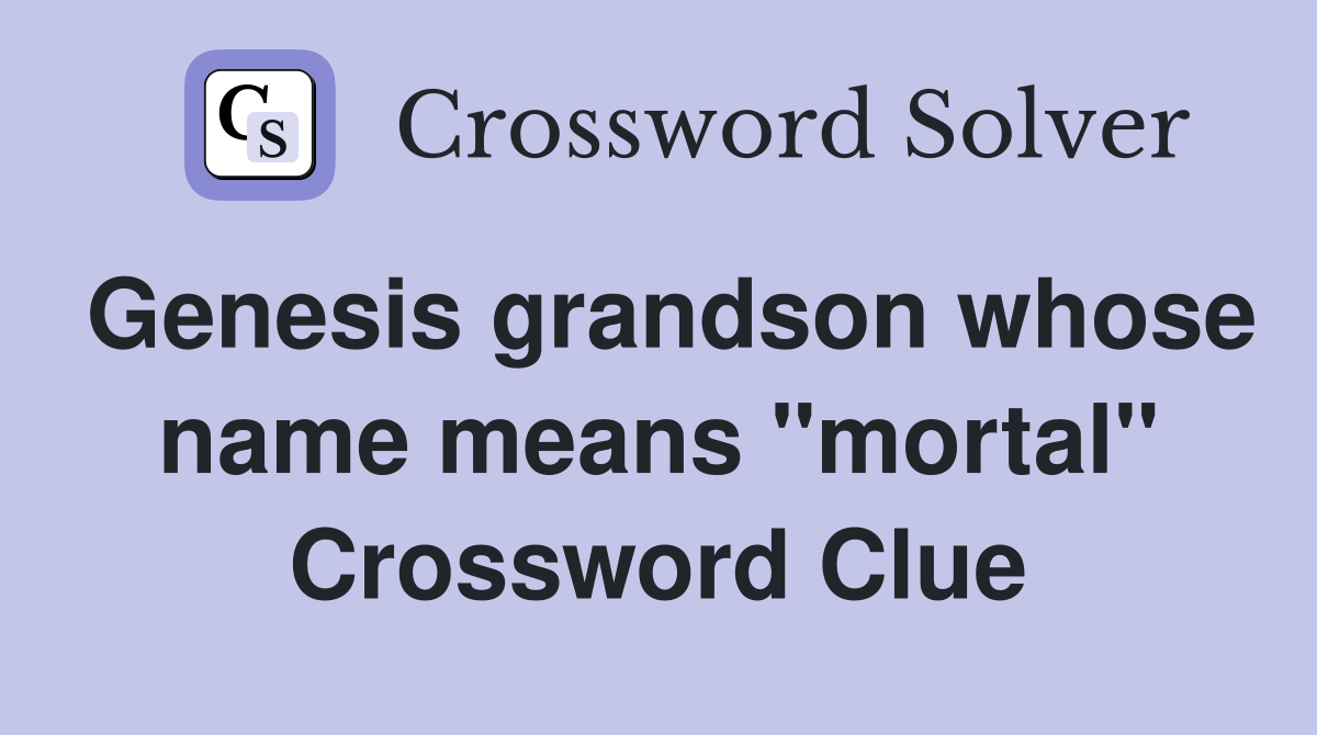 Genesis grandson whose name means "mortal" Crossword Clue