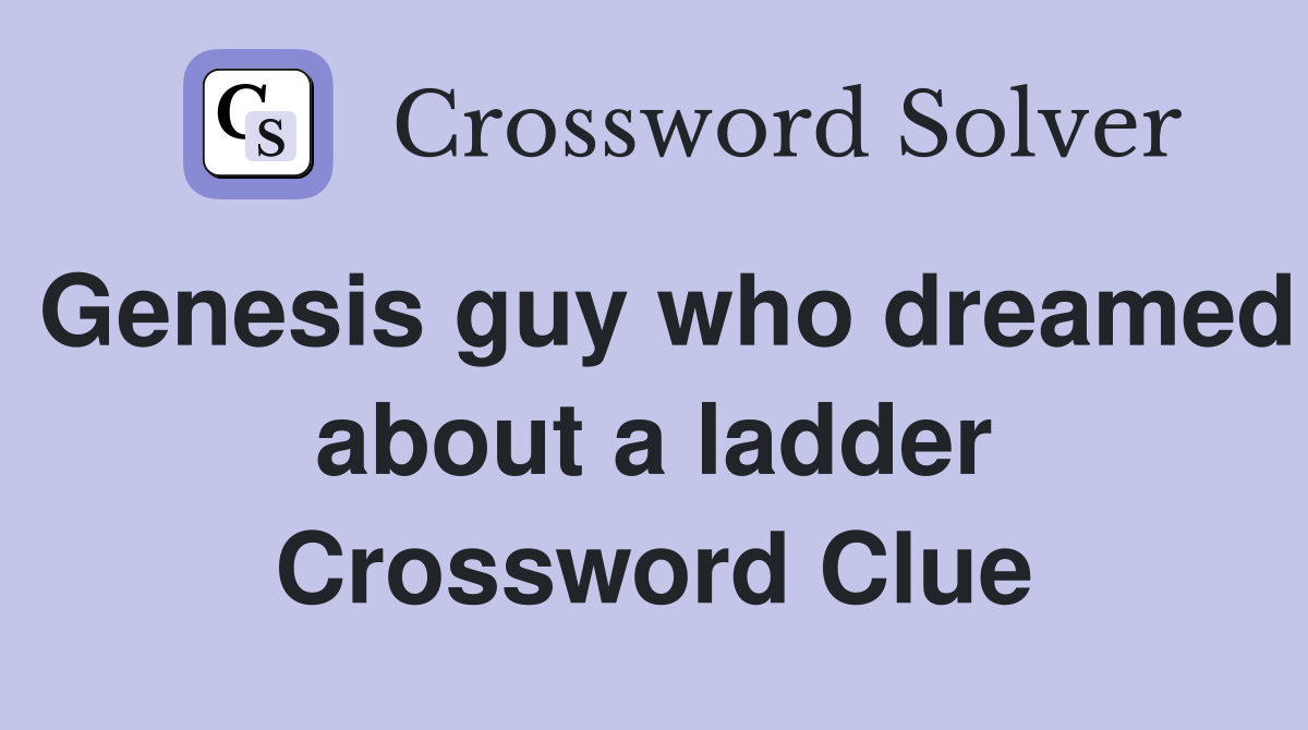 Genesis guy who dreamed about a ladder Crossword Clue