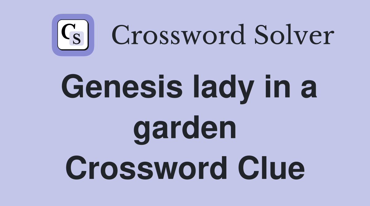 Genesis lady in a garden Crossword Clue