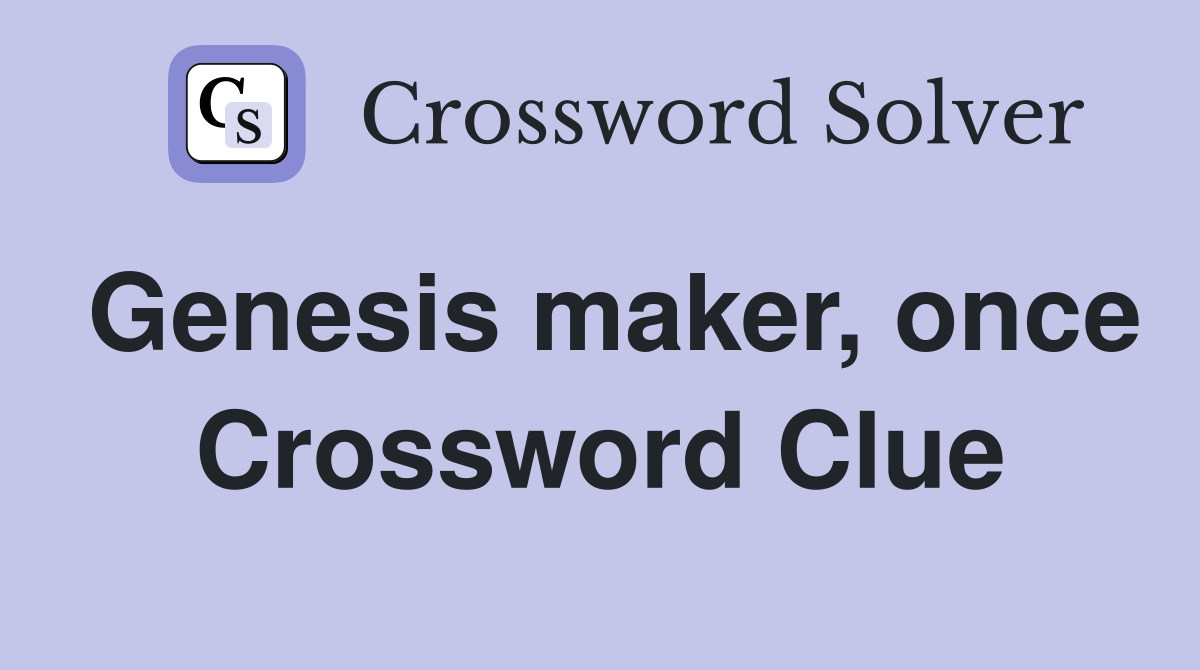 Genesis maker once Crossword Clue Answers Crossword Solver