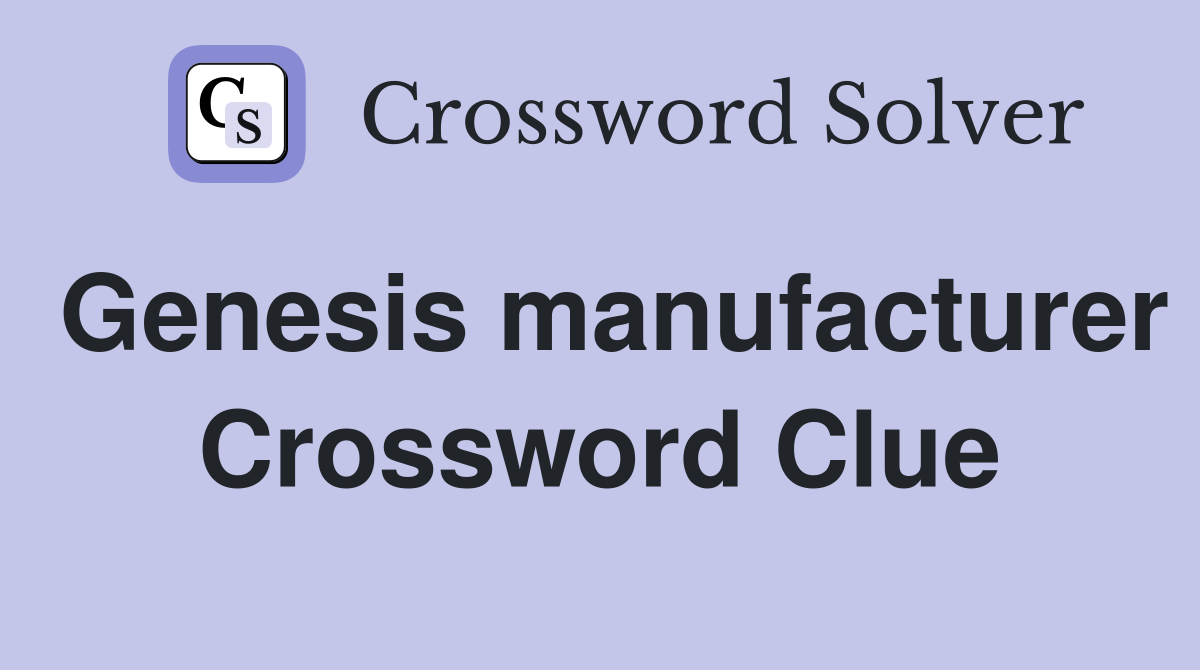 Genesis manufacturer Crossword Clue