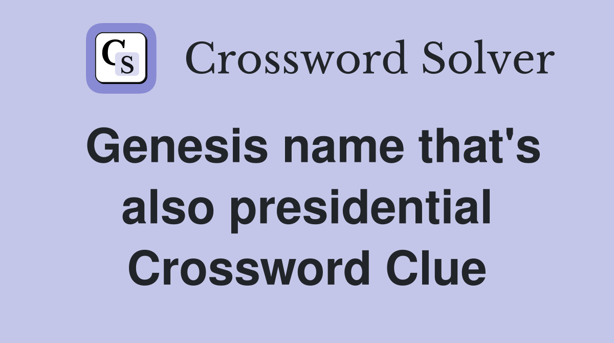 Genesis name that's also presidential Crossword Clue