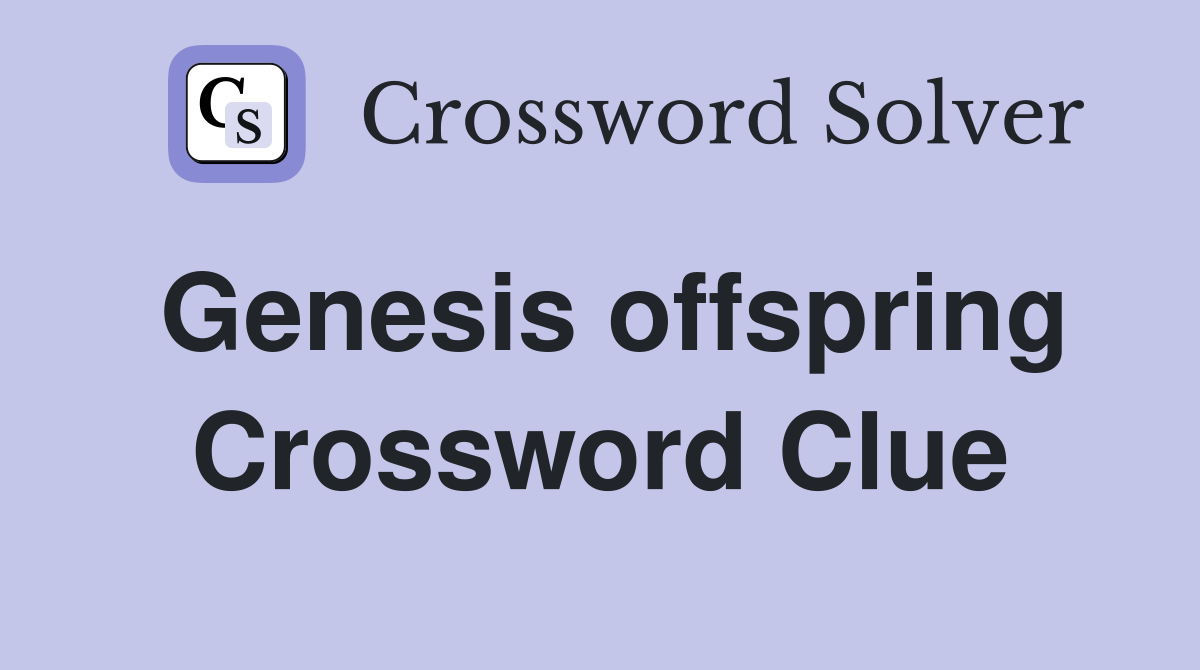 Genesis offspring Crossword Clue