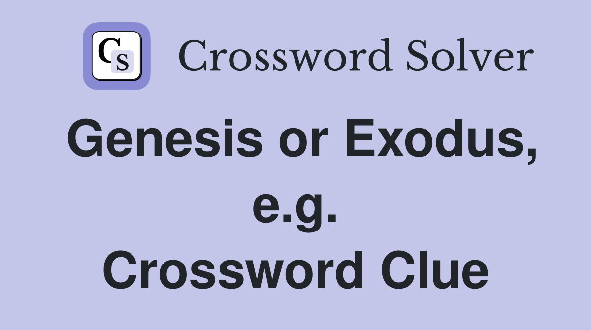 Genesis or Exodus, e.g. Crossword Clue