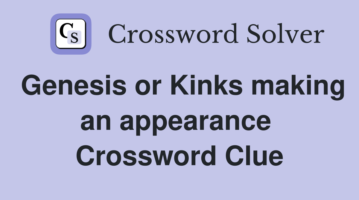 Genesis or Kinks making an appearance  Crossword Clue