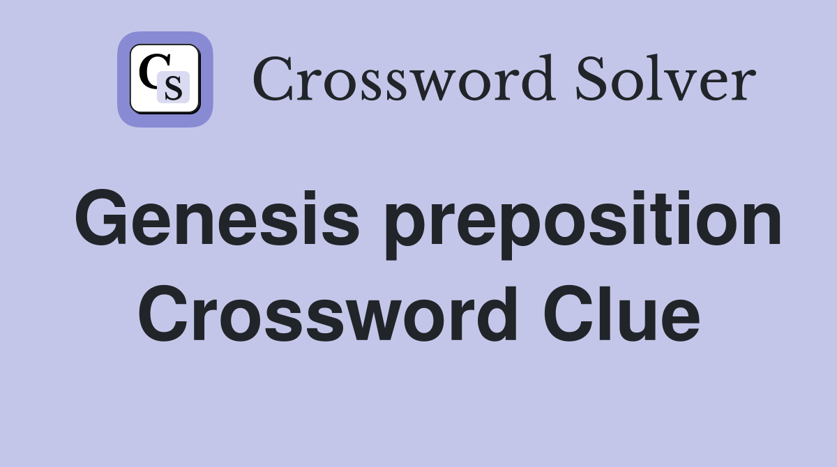 Genesis preposition Crossword Clue