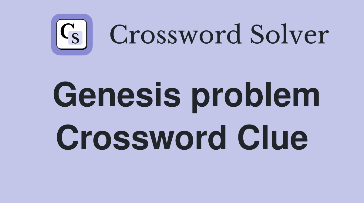 Genesis problem Crossword Clue