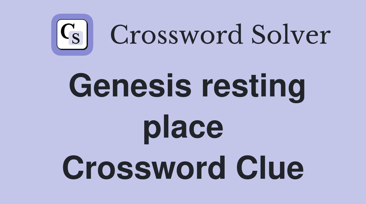 Genesis resting place Crossword Clue