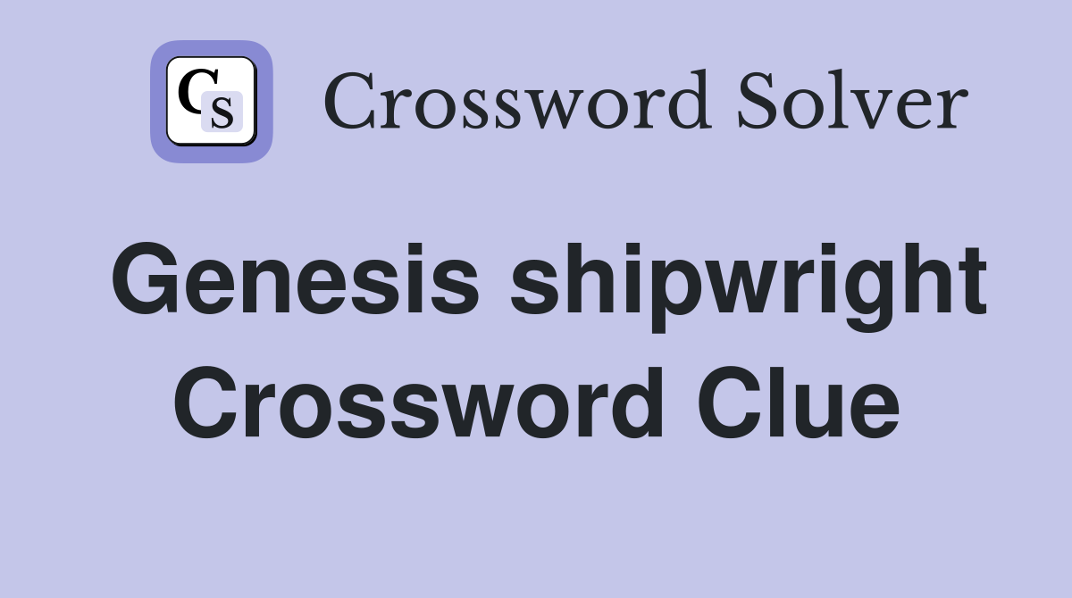 Genesis shipwright Crossword Clue