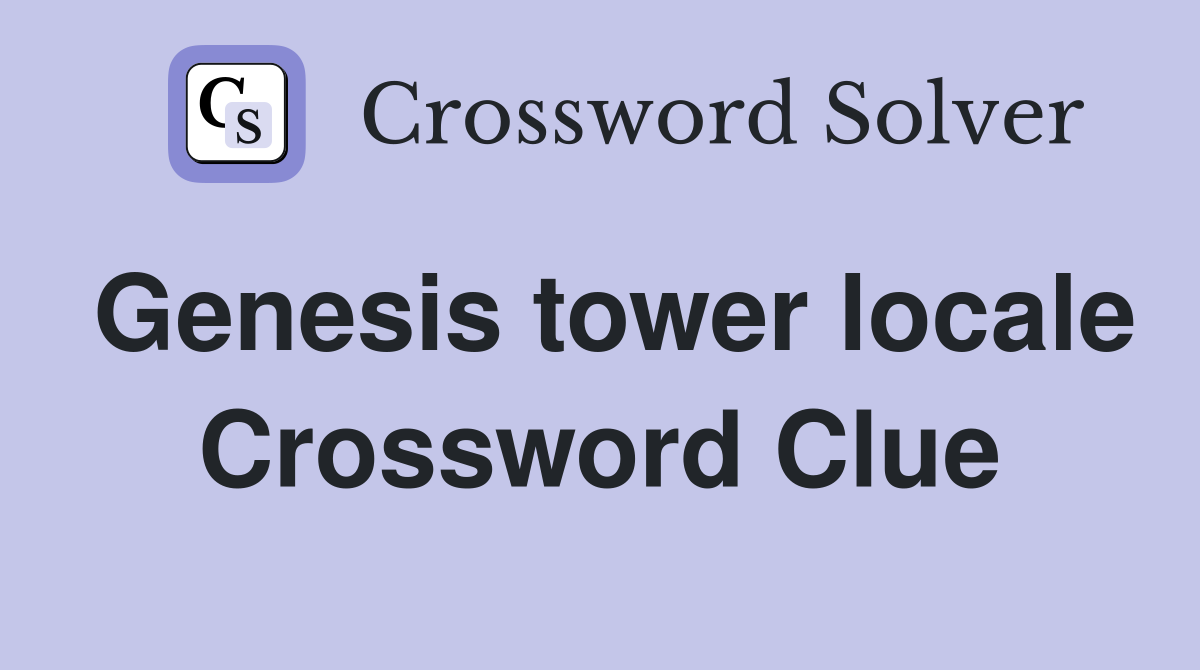 Genesis tower locale Crossword Clue