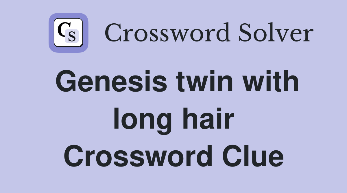 Genesis twin with long hair Crossword Clue