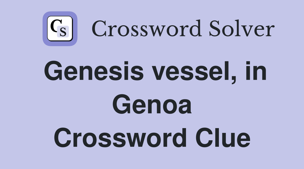 Genesis vessel, in Genoa Crossword Clue