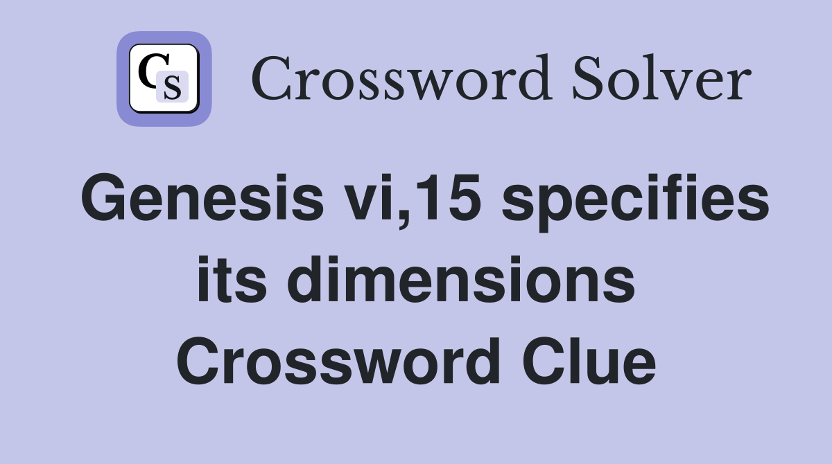 Genesis vi,15 specifies its dimensions Crossword Clue