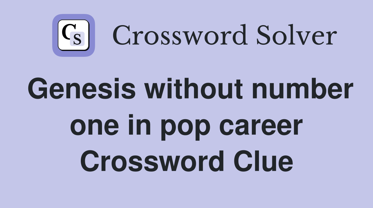 Genesis without number one in pop career Crossword Clue