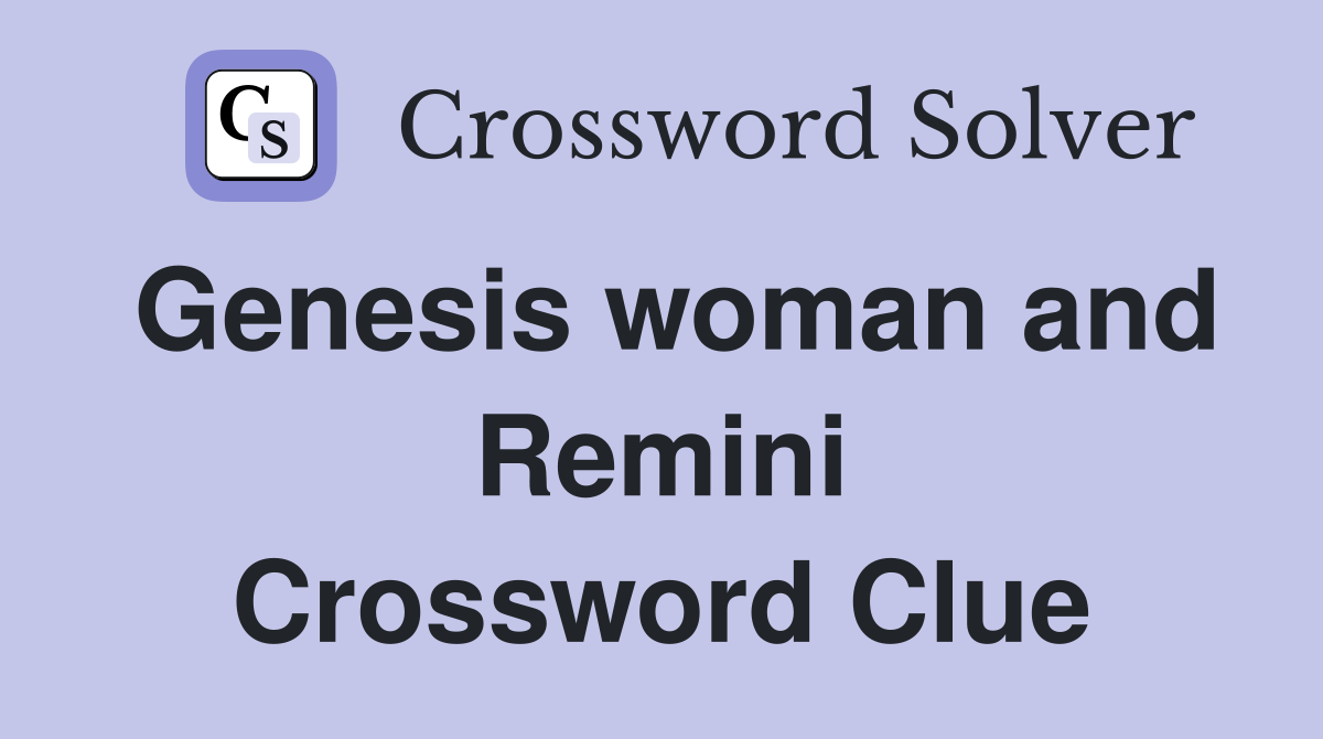 Genesis woman and Remini Crossword Clue