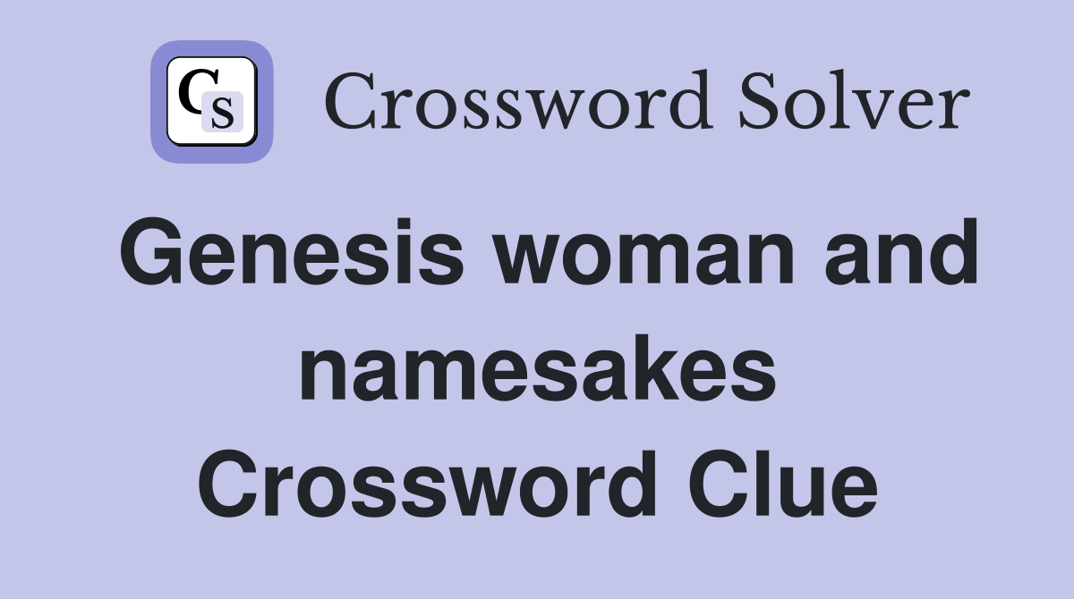 Genesis woman and namesakes Crossword Clue