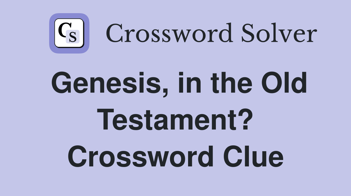 Genesis, in the Old Testament? Crossword Clue