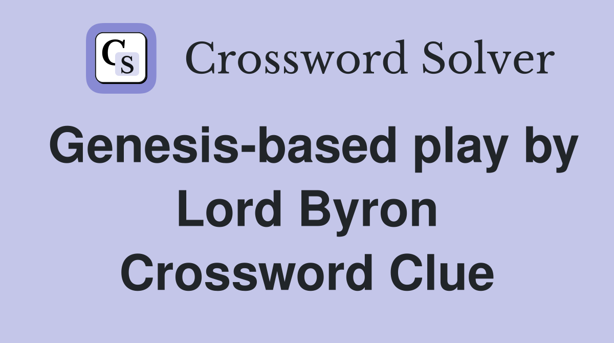Genesis-based play by Lord Byron Crossword Clue