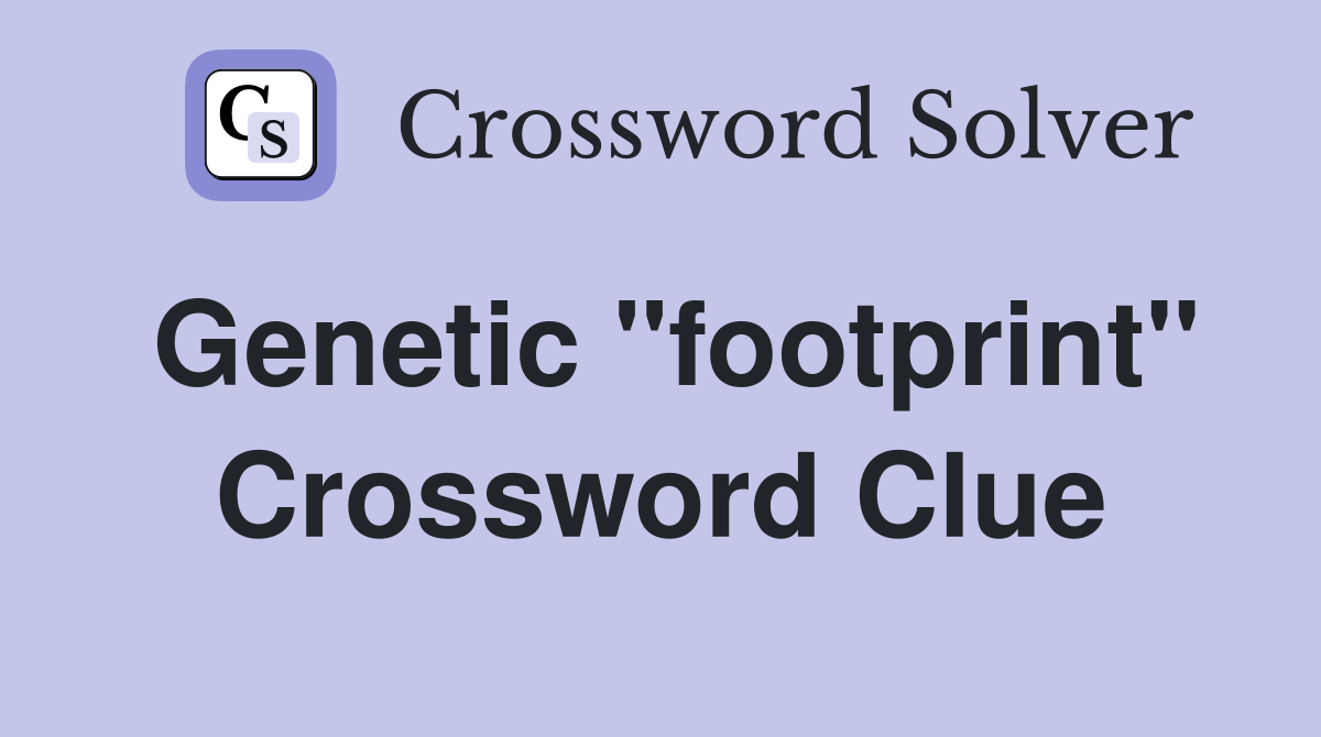 Genetic "footprint" Crossword Clue