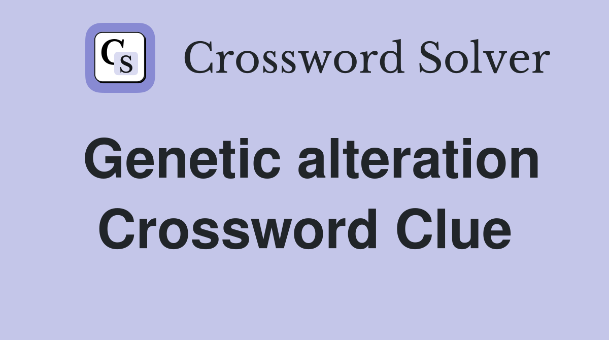 Genetic alteration Crossword Clue