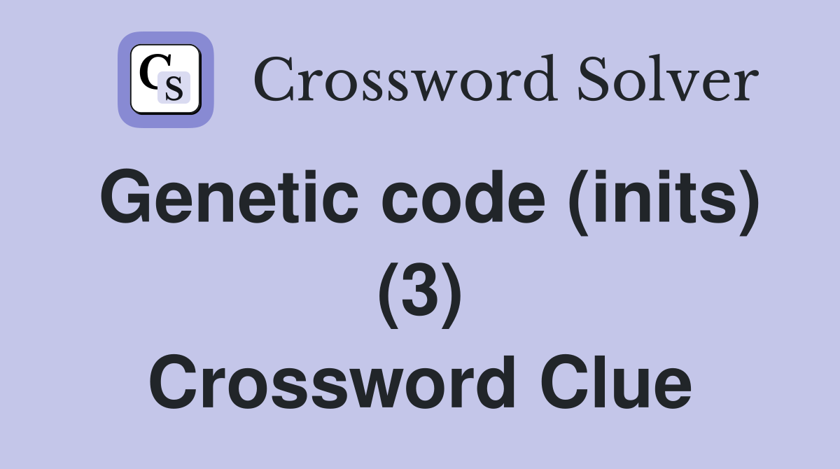 Genetic code (inits) (3) Crossword Clue