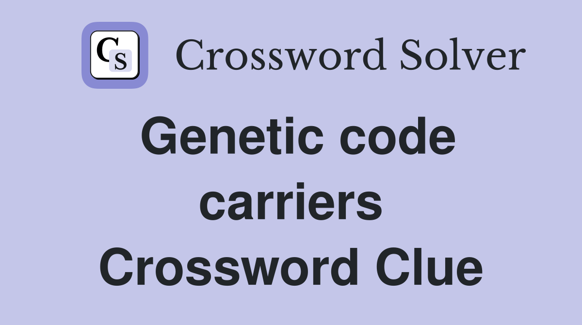 Genetic code carriers Crossword Clue