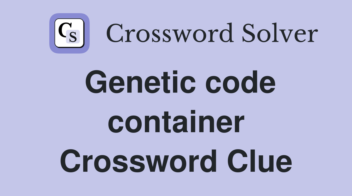 Genetic code container Crossword Clue